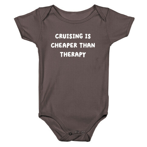 Cruising Is Cheaper Than Therapy Baby One-Piece