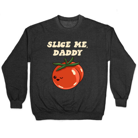 Slice Me Daddy Tomato Pullover