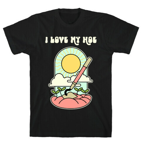 I Love My Hoe T-Shirt