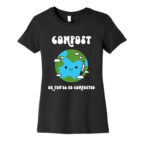 Compost Or You'll Be Composted Earth With Knife Womens T-Shirt