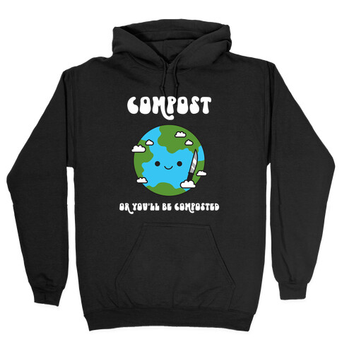 Compost Or You'll Be Composted Earth With Knife Hooded Sweatshirt