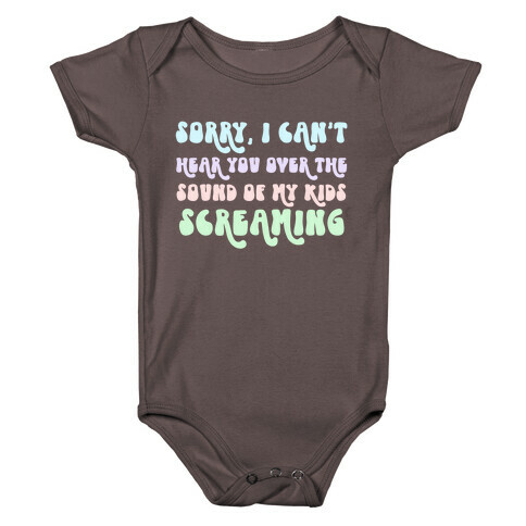 Sorry, I Can't Hear You Over The Sound Of My Kids Screaming Baby One-Piece