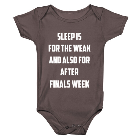 Sleep Is For The Weak, And Also For After Finals Week Baby One-Piece