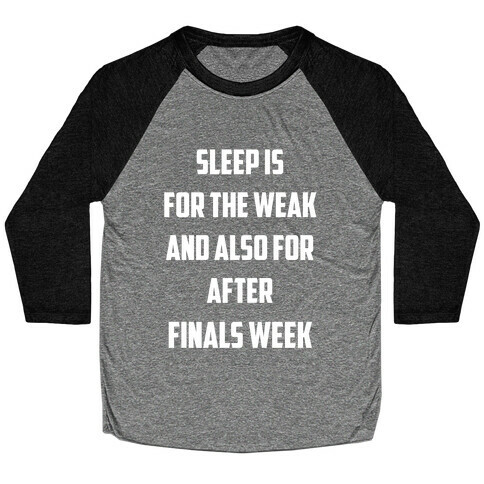 Sleep Is For The Weak, And Also For After Finals Week Baseball Tee