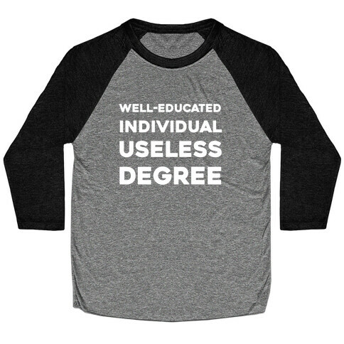 Well-educated Individual With A Useless Degree Baseball Tee