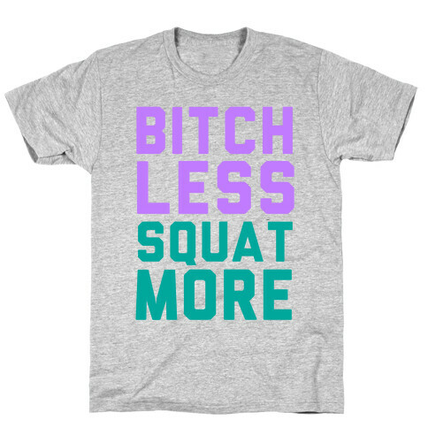 Bitch Less Squat More T-Shirt