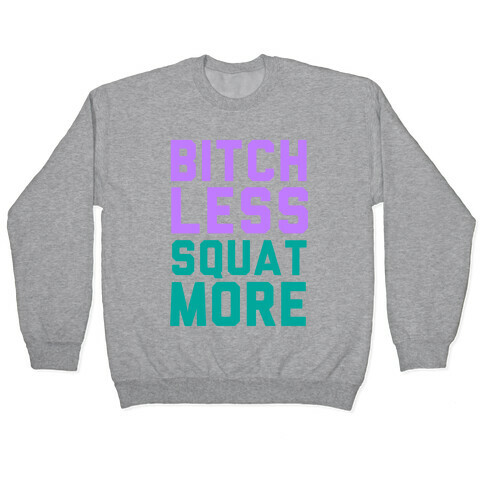 Bitch Less Squat More Pullover