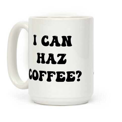 I Can Haz Coffee? Coffee Mug