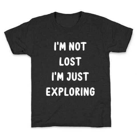 I'm Not Lost, I'm Just Exploring Kids T-Shirt