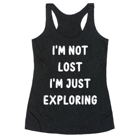 I'm Not Lost, I'm Just Exploring Racerback Tank Top