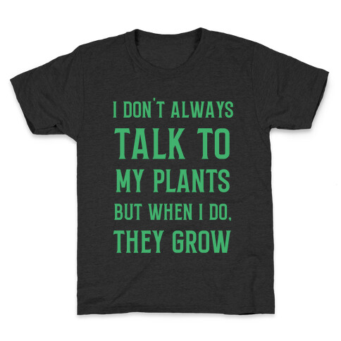 I Don't Always Talk To My Plants, But When I Do, They Grow Kids T-Shirt