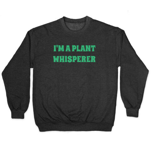 I'm A Plant Whisperer Pullover