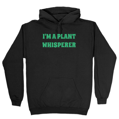 I'm A Plant Whisperer Hooded Sweatshirt