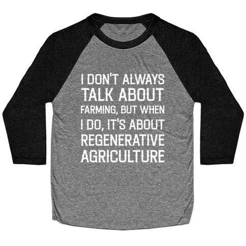 I Don't Always Talk About Farming, But When I Do, It's About Regenerative Agriculture Baseball Tee