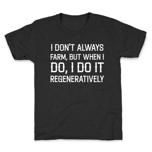 I Don't Always Farm, But When I Do, I Do It Regeneratively Kids T-Shirt