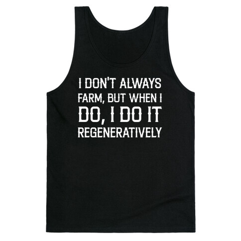 I Don't Always Farm, But When I Do, I Do It Regeneratively Tank Top