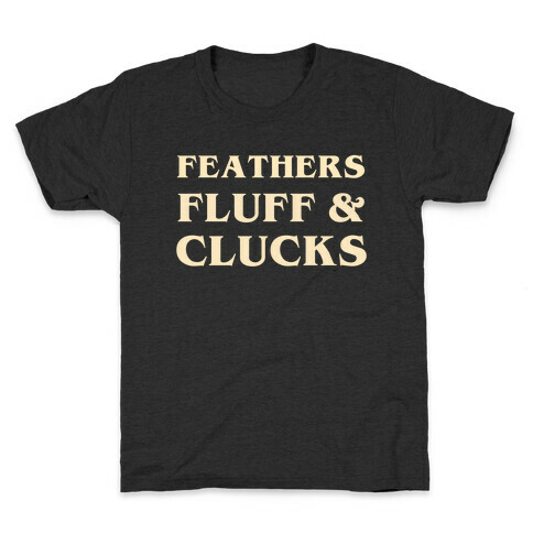 Feathers Fluff And Clucks Kids T-Shirt