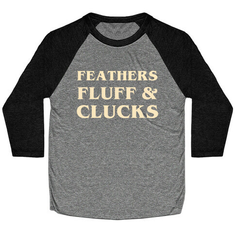 Feathers Fluff And Clucks Baseball Tee