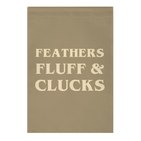 Feathers Fluff And Clucks Garden Flag