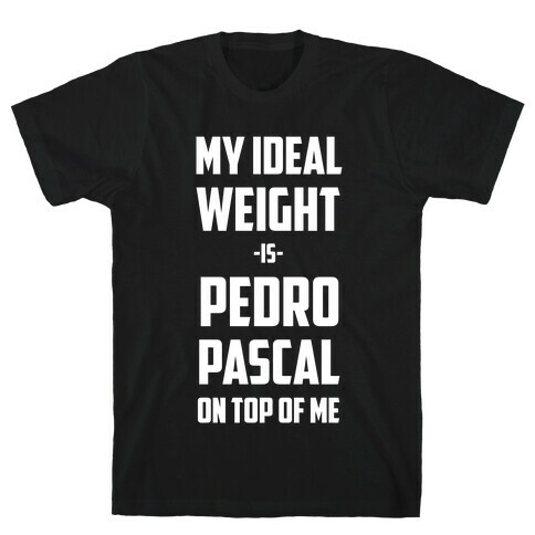 My Ideal Weight Is Pedro Pescal On Top Of Me T-Shirt