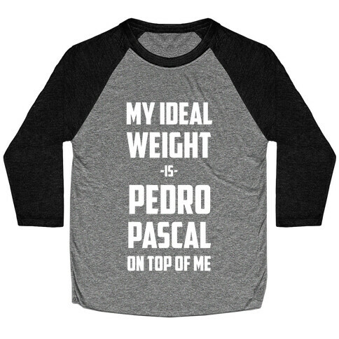 My Ideal Weight Is Pedro Pescal On Top Of Me Baseball Tee