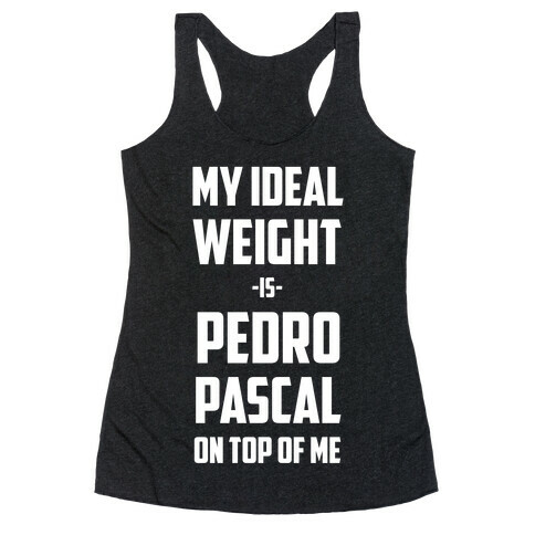 My Ideal Weight Is Pedro Pescal On Top Of Me Racerback Tank Top