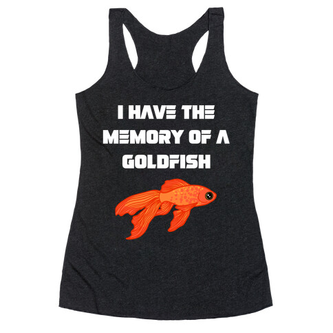 I Have The Memory Of A Goldfish With A Picture Of A Goldfish Racerback Tank Top