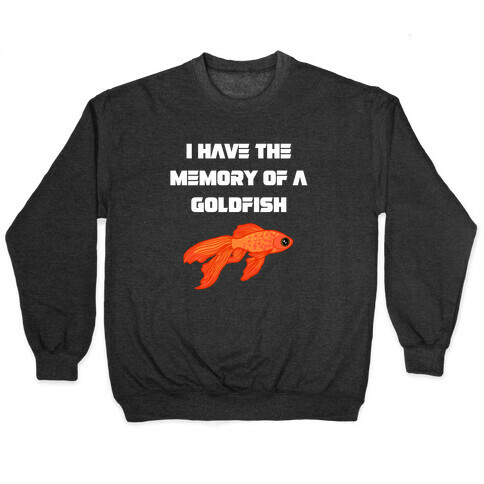 I Have The Memory Of A Goldfish With A Picture Of A Goldfish Pullover