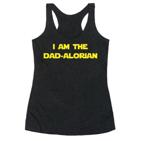 I Am The Dad-alorian. Racerback Tank Top