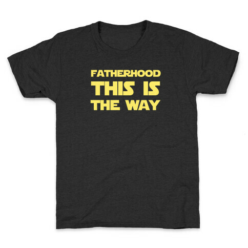 Fatherhood: This Is The Way Kids T-Shirt