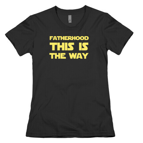 Fatherhood: This Is The Way Womens T-Shirt