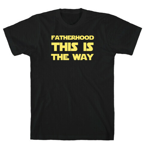 Fatherhood: This Is The Way T-Shirt