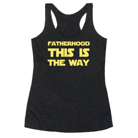 Fatherhood: This Is The Way Racerback Tank Top