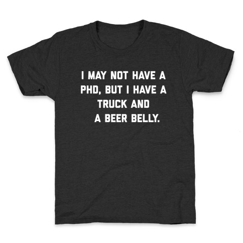 I May Not Have A Phd, But I Have A Truck And A Beer Belly. Kids T-Shirt