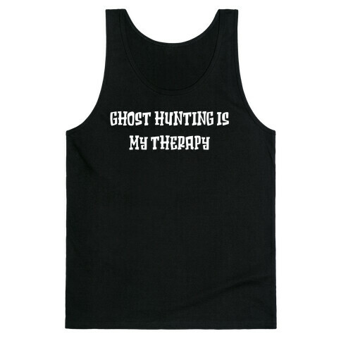 Ghost Hunting Is My Therapy Tank Top