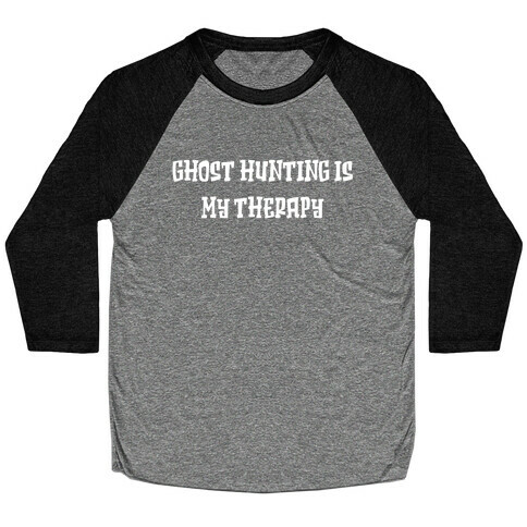Ghost Hunting Is My Therapy Baseball Tee