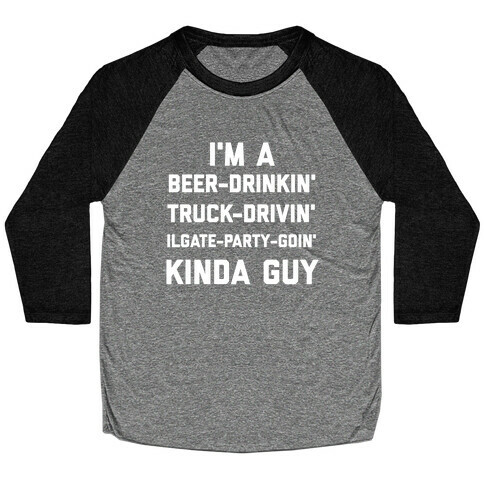 I'm A Beer-drinkin', Truck-drivin', Tailgate-party-goin' Kinda Guy Baseball Tee