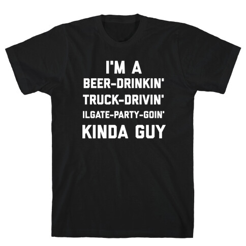 I'm A Beer-drinkin', Truck-drivin', Tailgate-party-goin' Kinda Guy T-Shirt