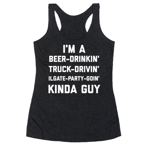I'm A Beer-drinkin', Truck-drivin', Tailgate-party-goin' Kinda Guy Racerback Tank Top