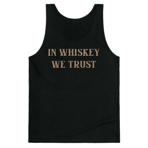 In Whiskey We Trust Tank Top