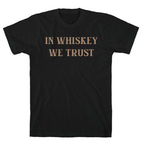 In Whiskey We Trust T-Shirt