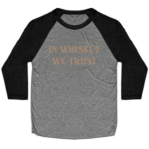 In Whiskey We Trust Baseball Tee