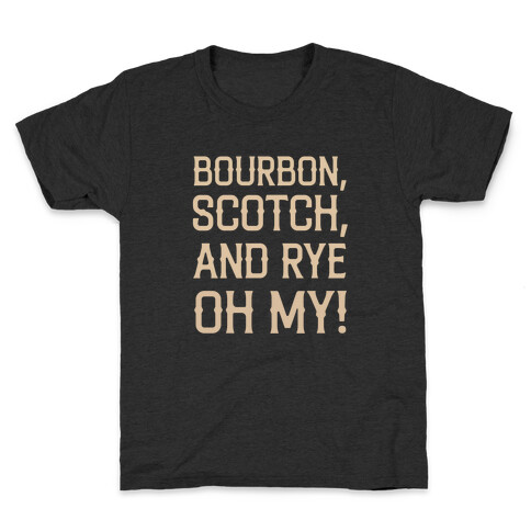 Bourbon, Scotch, And Rye, Oh My! Kids T-Shirt