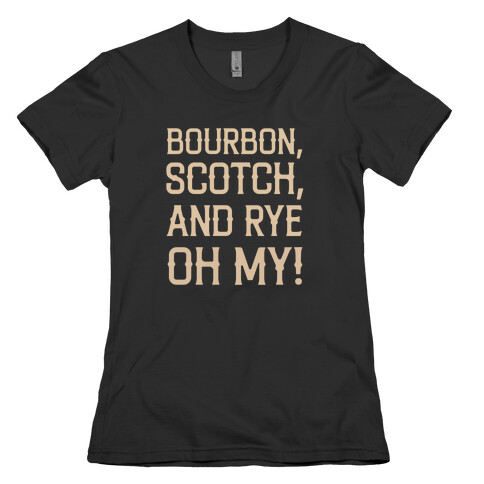Bourbon, Scotch, And Rye, Oh My! Womens T-Shirt