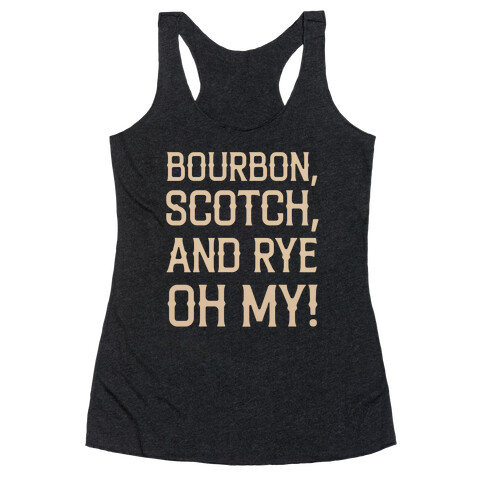 Bourbon, Scotch, And Rye, Oh My! Racerback Tank Top