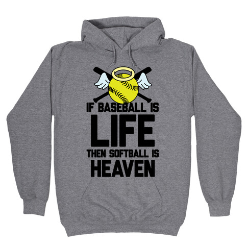 If Baseball Is Life Then Softball Is Heaven Hooded Sweatshirt