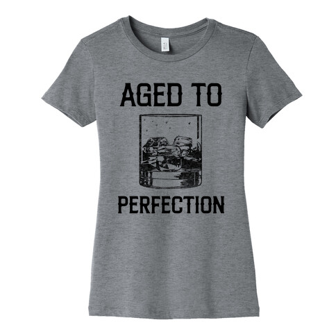 Aged To Perfection Like My Whiskey Womens T-Shirt