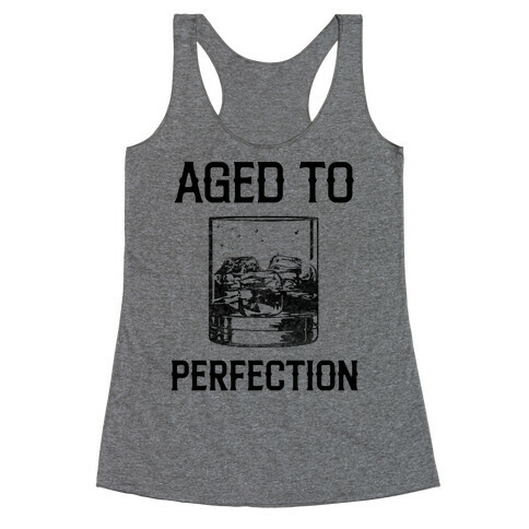 Aged To Perfection Like My Whiskey Racerback Tank Top