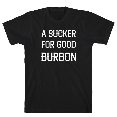 A Sucker For a Good Burbon T-Shirt