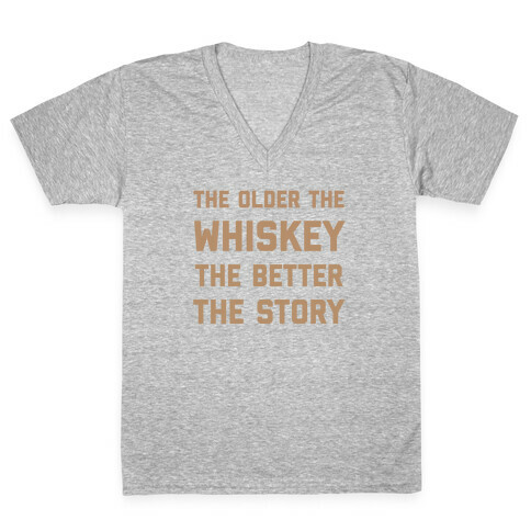 The Older The Whiskey, The Better The Story V-Neck Tee Shirt